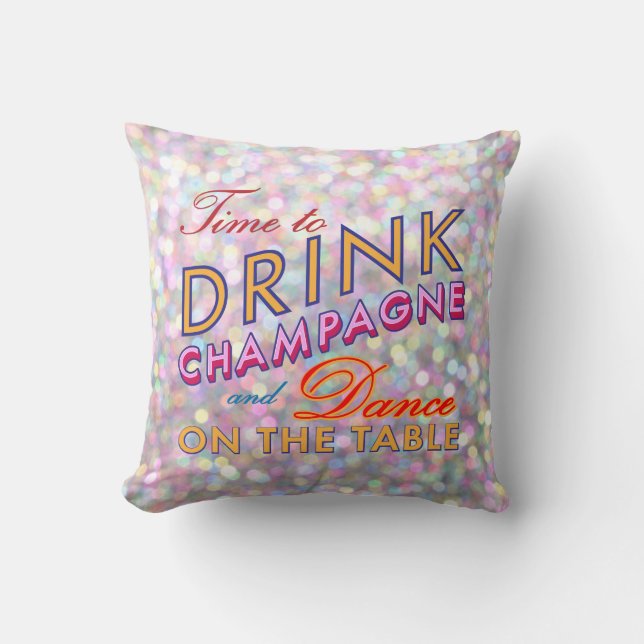 Time to Drink Champagne Sparkly & Colourful Pillow (Front)