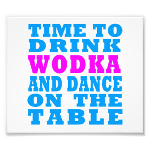 Time to drink Wodka and dance on the table Photo Print
