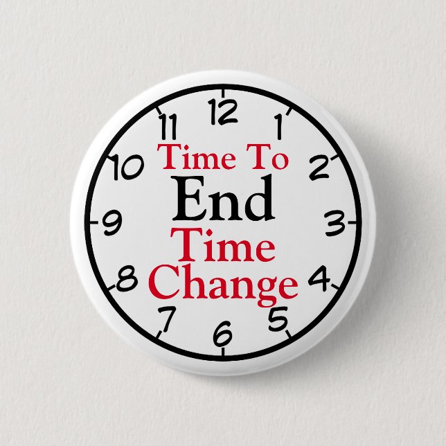 Time To End Time Change 6 Cm Round Badge (Front)