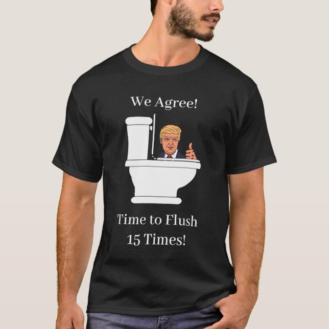 Time to Flush Toilet Trump Funny Anti Trump T-Shirt (Front)