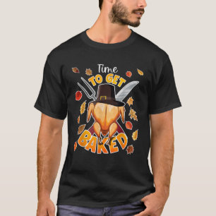 Time To Get Baked Thanksgiving Turkey Funny Festiv T-Shirt
