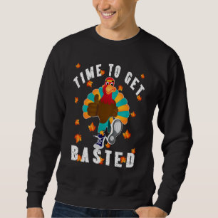 Time To Get Basted Drinking Thanksgiving Turkey Sweatshirt