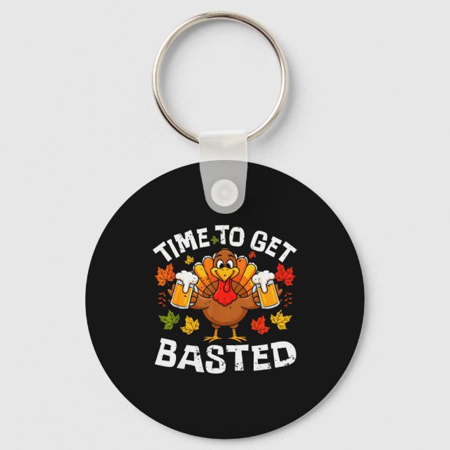 Time To Get Basted Funny Beer Thanksgiving Turkey  Key Ring (Front)