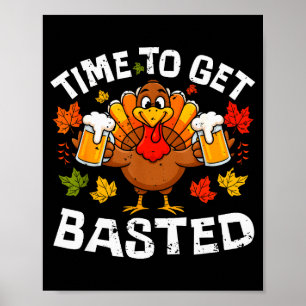 Time To Get Basted Funny Beer Thanksgiving Turkey Poster