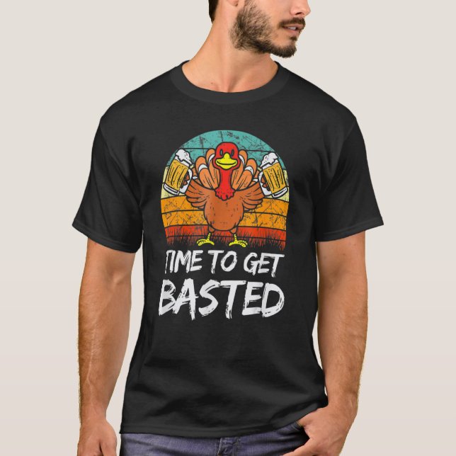 Time To Get Basted  Thanksgiving Cool Turkey Beer  T-Shirt (Front)