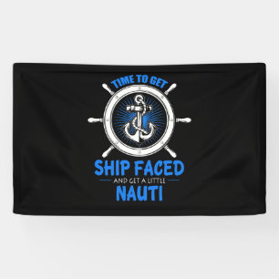 Time to Get Ship Faced and Get a Little Nauti Banner