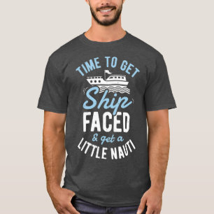 Time to Get Ship Faced and Get a Little Nauti T-Shirt