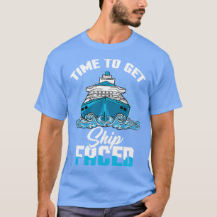 Time to get Ship faced Ship Cruise Vacation Holida T-Shirt