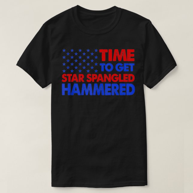 Time To Get Star Spangles Hammered  T-Shirt (Design Front)