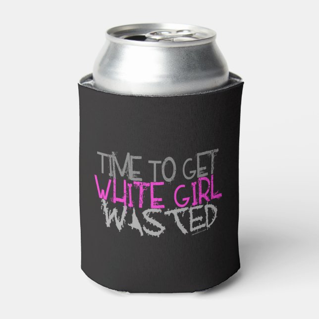 Time To Get White Girl Wasted Can Cooler (Can Front)