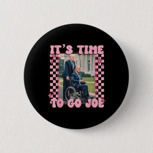 Time To Go Joe Funny Trump 2024 6 Cm Round Badge