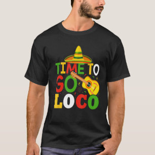Time To Go Loco Cute And  Cinco De Mayo T-Shirt