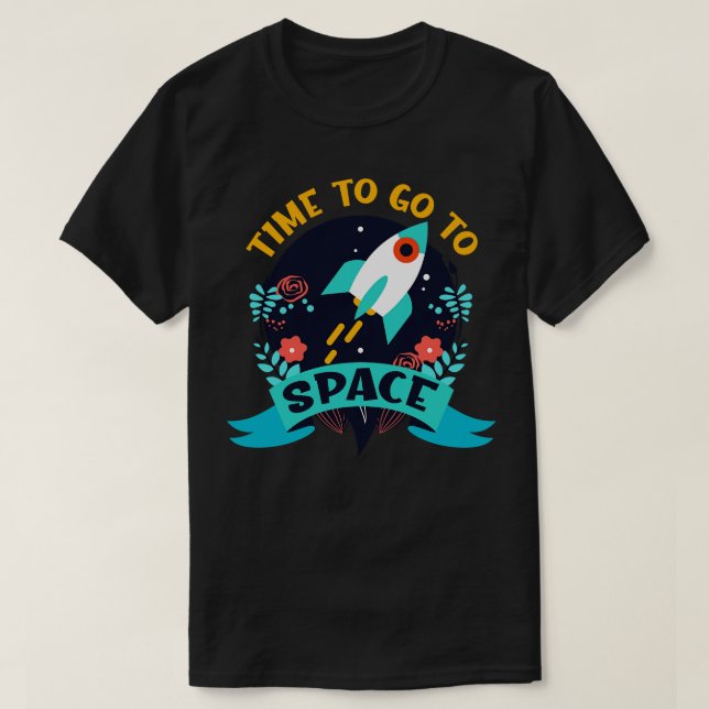 Time To Go To Space Spaceship Rocket T-Shirt (Design Front)