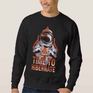 Time To Hibernate Funny Eating Astronaut Relax Hib Sweatshirt