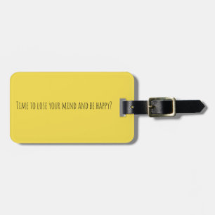 Time to lose your mind and be happy Travel Tag