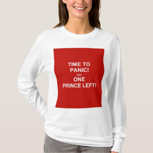 Time to panic! Just one prince left! T-Shirt
