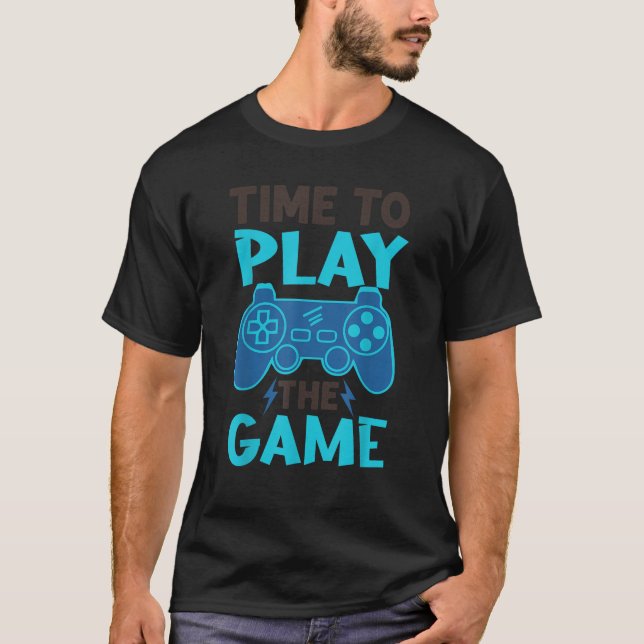 Time To Play The Game Funny Video Gamer Gaming Hum T-Shirt (Front)