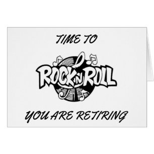 TIME TO "ROCK AND ROLL" YOU ARE **RETIRING**