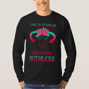 Time To Stand Up For We Are Ruthless Uterus Floral T-Shirt