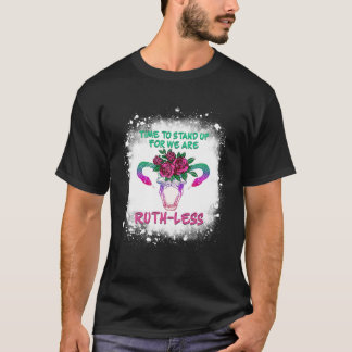 Time To Stand Up For We Are Ruthless Uterus Floral T-Shirt