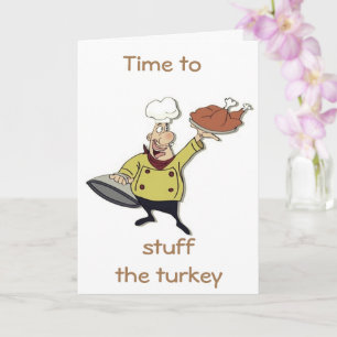 TIME TO "STUFF THE TURKEY" THEN YOURSELF!!! CARD