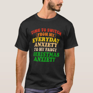 Time To Switch From My Everyday Anxiety To My Fanc T-Shirt