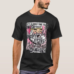 Time To Switch To My Festive Christmas Anxiety Fun T-Shirt