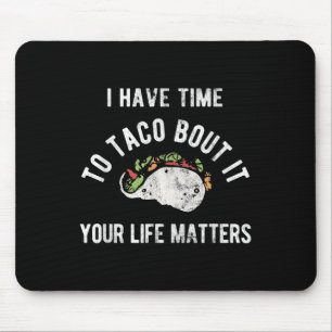 Time To Taco Your Life S Mental Health Awareness Mouse Mat