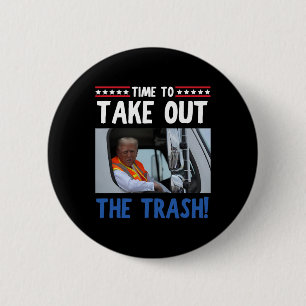 Time To Take Out The Trash Funny Trump Garbage Tru 6 Cm Round Badge