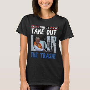 Time To Take Out The Trash Funny Trump Garbage Tru T-Shirt