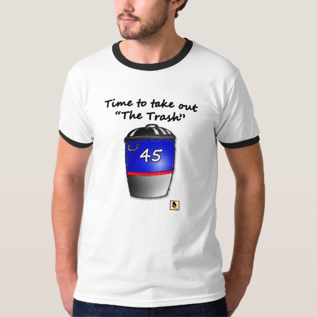 Time to take out The Trash Shirt (Front)