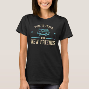 Time To Travel With New Friends Camping Vehicle Dr T-Shirt