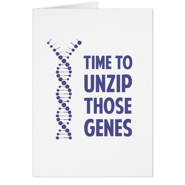 Time To Unzip Those Genetic Genes (Front)