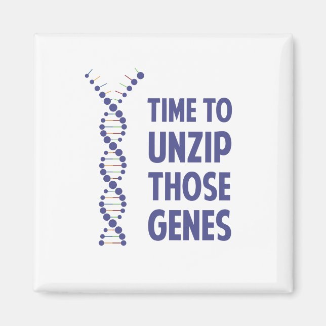 Time To Unzip Those Genetic Genes Magnet (Front)