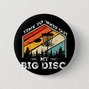 Time To Whip Out My Big Disc Funny Disc Golf Discs 6 Cm Round Badge
