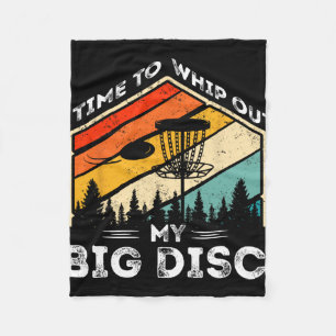 Time To Whip Out My Big Disc Funny Disc Golf Discs Fleece Blanket