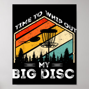 Time To Whip Out My Big Disc Funny Disc Golf Discs Poster