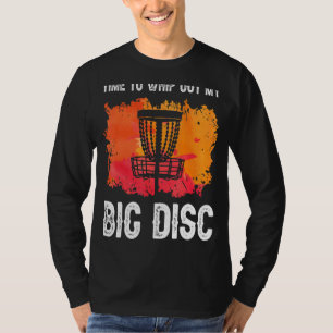 Time To Whip Out My Big Disc Golf Frisbee Player T-Shirt
