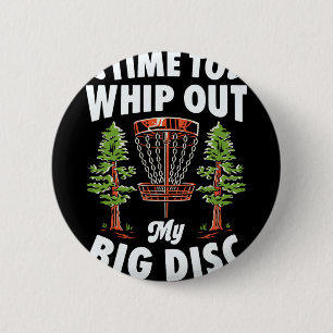 Time To Whip Out My Big Disc Golf Player Frisbee G 6 Cm Round Badge