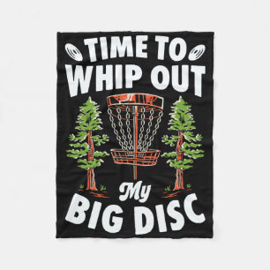 Time To Whip Out My Big Disc Golf Player Frisbee G Fleece Blanket