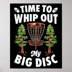 Time To Whip Out My Big Disc Golf Player Frisbee G Poster