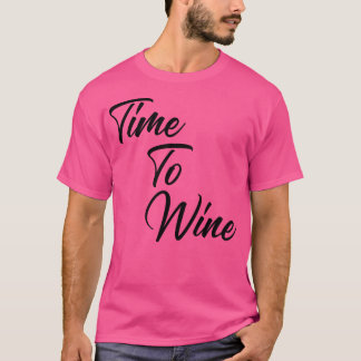 Time To Wine Funny Wine Lover Quote T-Shirt