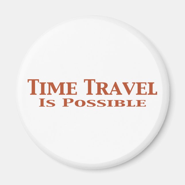 Time Travel Is Possible Gifts Magnet (Front)