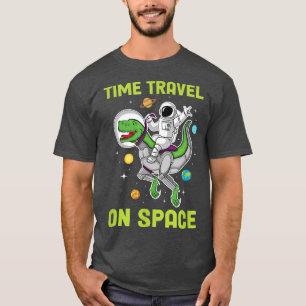 Time Travel On Space Dinosaur Astronaut Planets St T-Shirt