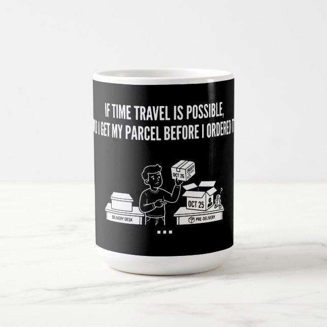 Time Travel Parcel Delivery Funny Question Coffee Mug (Center)