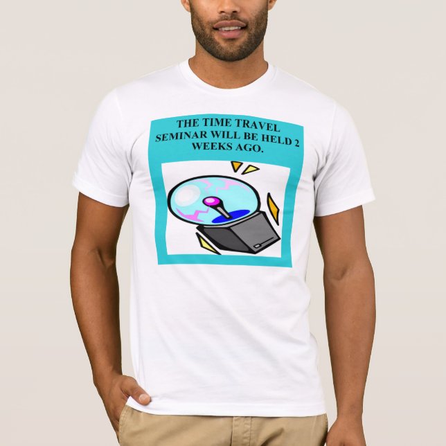 time travel physics joke T-Shirt (Front)
