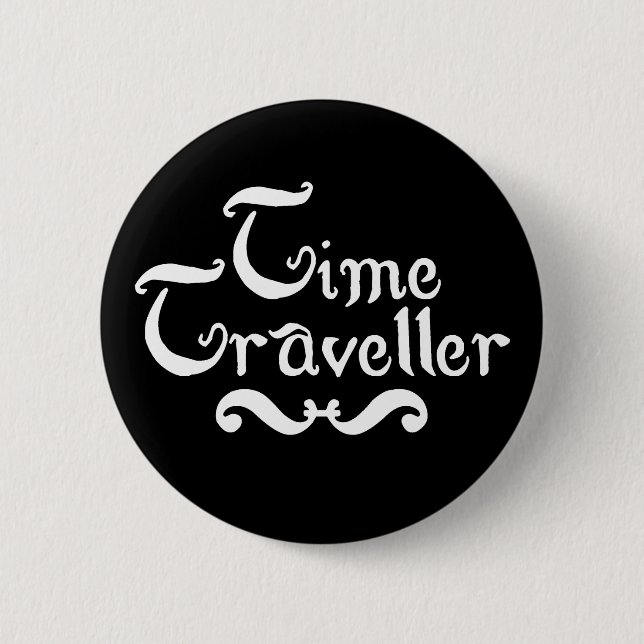 Time Traveller 6 Cm Round Badge (Front)