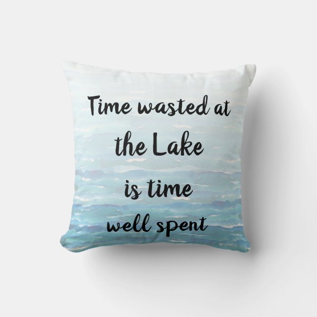Time wasted at the Lake is Time Well Spent Cushion (Front)
