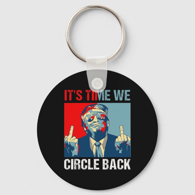 Time We Circle Back Trump 2024 Middle Finger Repub Key Ring (Front)