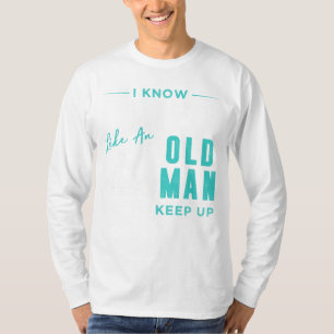 Timeless Gains: I Know I Lift Like an Old Man, Try T-Shirt